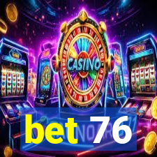bet 76